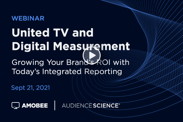 United TV and Digital Measurement: Growing Your Brand's ROI With Today's Integrated Reporting