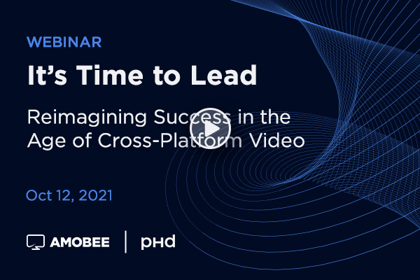 It's Time to Lead: Reimagining Success in The Age of Cross-Platform Video